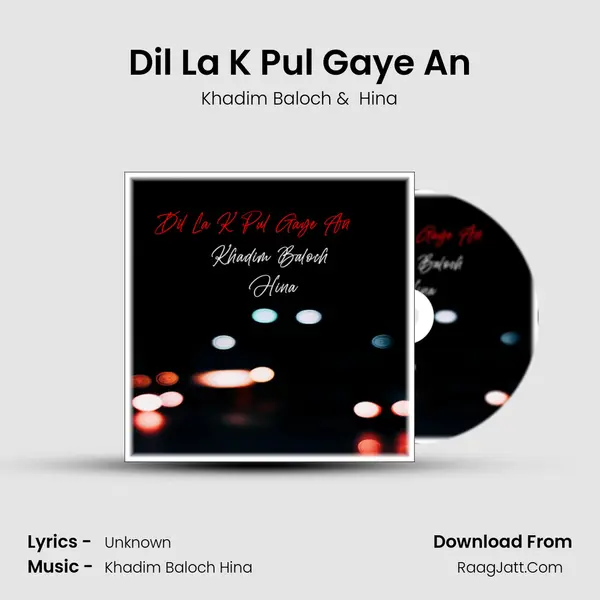 Dil La K Pul Gaye An MP3 Song by Khadim Baloch Cover