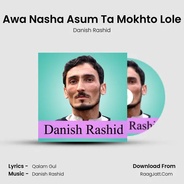 Awa Nasha Asum Ta Mokhto Lole - Danish Rashid