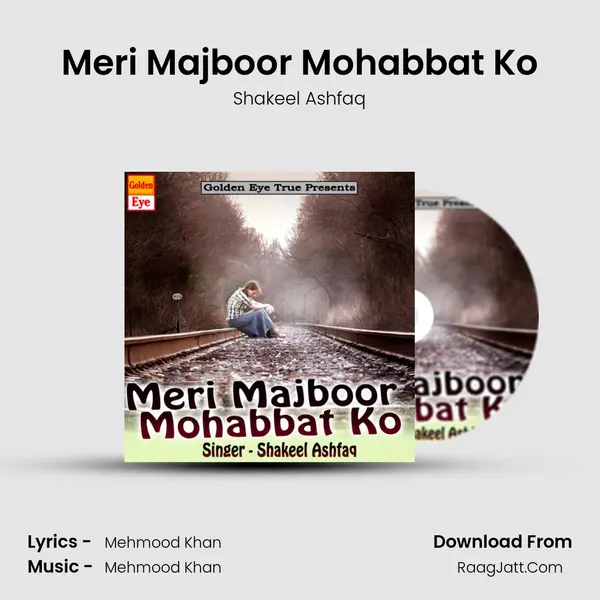 Meri Majboor Mohabbat Ko - Shakeel Ashfaq