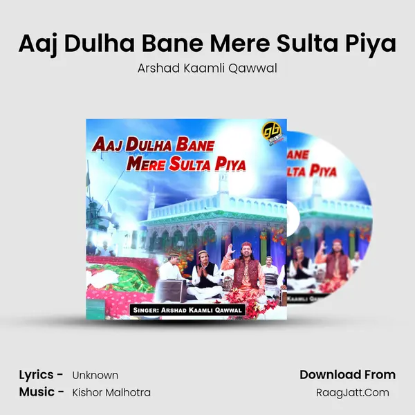 Aaj Dulha Bane Mere Sulta Piya - Arshad Kaamli Qawwal