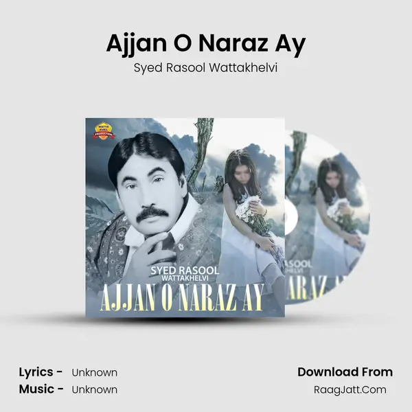 Ajjan O Naraz Ay - Single - Syed Rasool Wattakhelvi