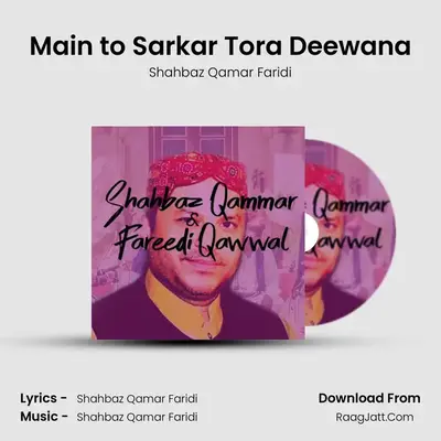 Main to Sarkar Tora Deewana MP3 Song by Shahbaz Qamar Faridi Cover