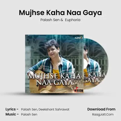 Mujhse Kaha Naa Gaya - Palash Sen