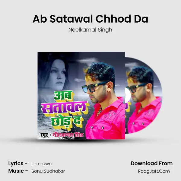 Ab Satawal Chhod Da - Neelkamal Singh