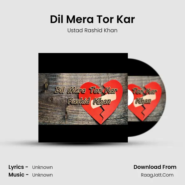 Dil Mera Tor Kar MP3 Song by Ustad Rashid Khan Cover