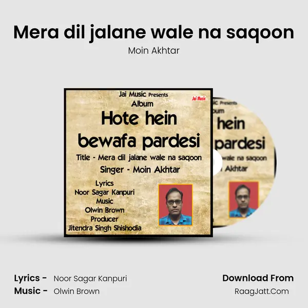 Mera dil jalane wale na saqoon - Moin Akhtar