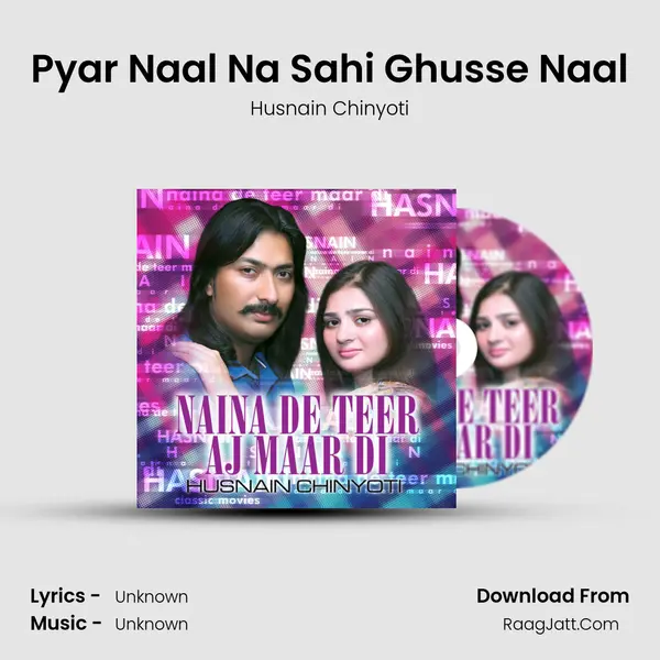 Pyar Naal Na Sahi Ghusse Naal MP3 Song by Husnain Chinyoti Cover