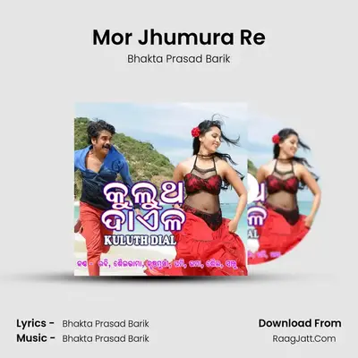 Mor Jhumura Re MP3 Song by Bhakta Prasad Barik Cover
