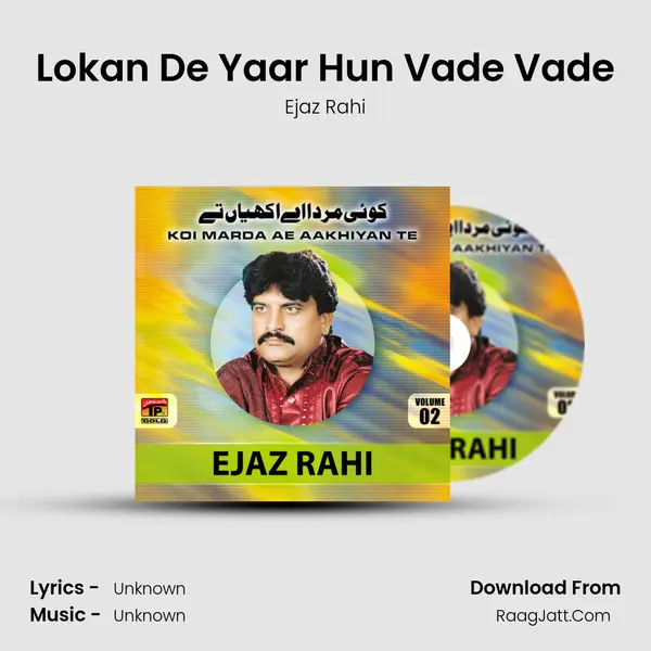 Lokan De Yaar Hun Vade Vade MP3 Song by Ejaz Rahi Cover