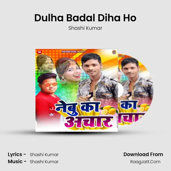 Dulha Badal Diha Ho MP3 Song by Shashi Kumar Cover