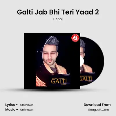 Galti Jab Bhi Teri Yaad 2 MP3 Song by I-shoj Cover
