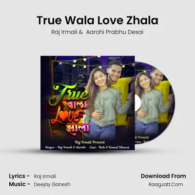 True Wala Love Zhala - Raj Irmali