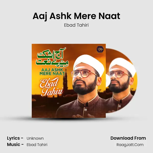 Aaj Ashk Mere Naat - Single - Ebad Tahiri