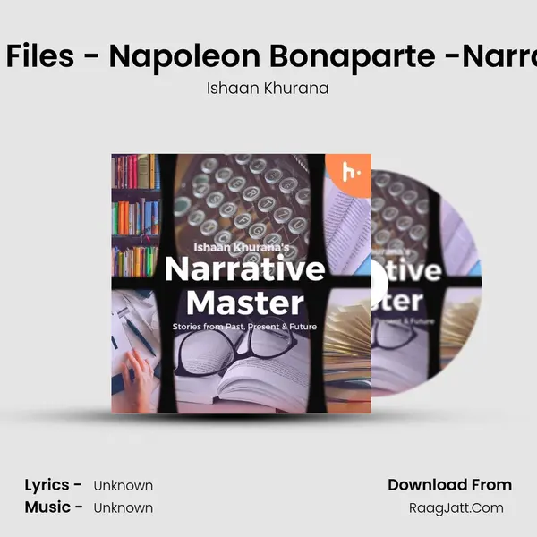 Episode 20- History Files - Napoleon Bonaparte -Narrative Master - Part 1 MP3 Song by Ishaan Khurana Cover