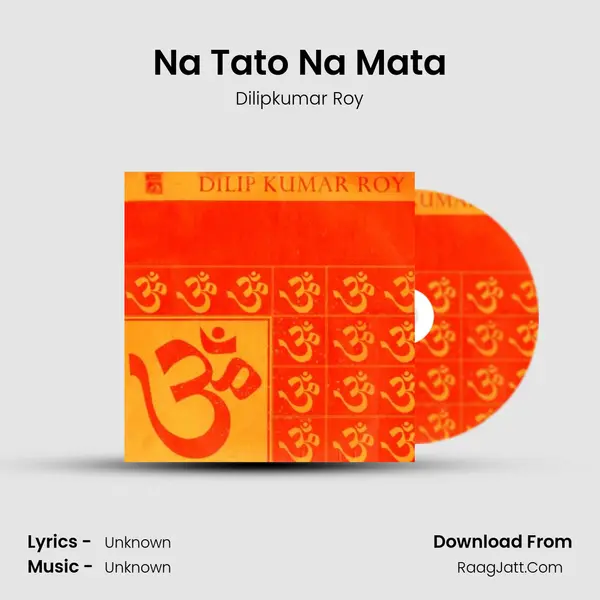Na Tato Na Mata MP3 Song by Dilipkumar Roy Cover