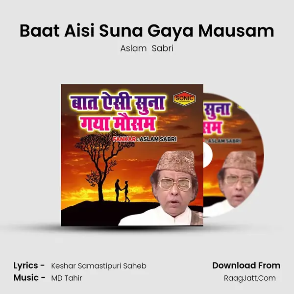 Baat Aisi Suna Gaya Mausam - Aslam  Sabri