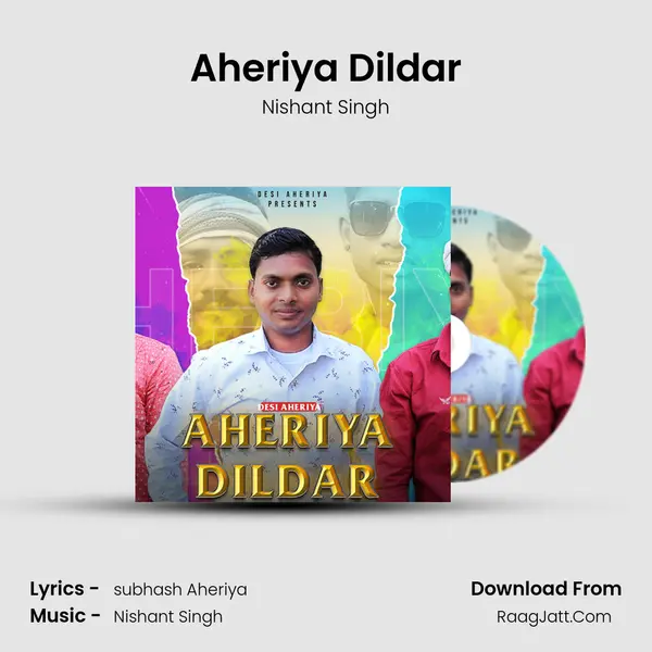 Aheriya Dildar MP3 Song by Nishant Singh Cover