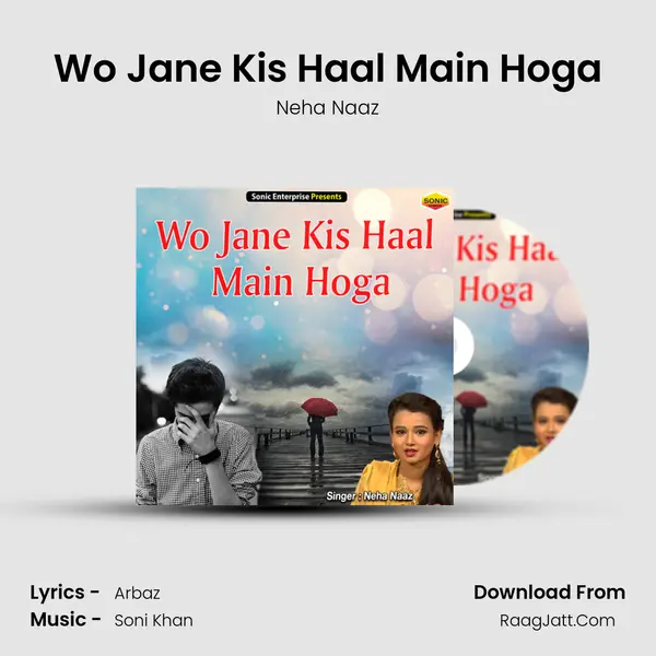 Wo Jane Kis Haal Main Hoga - Neha Naaz