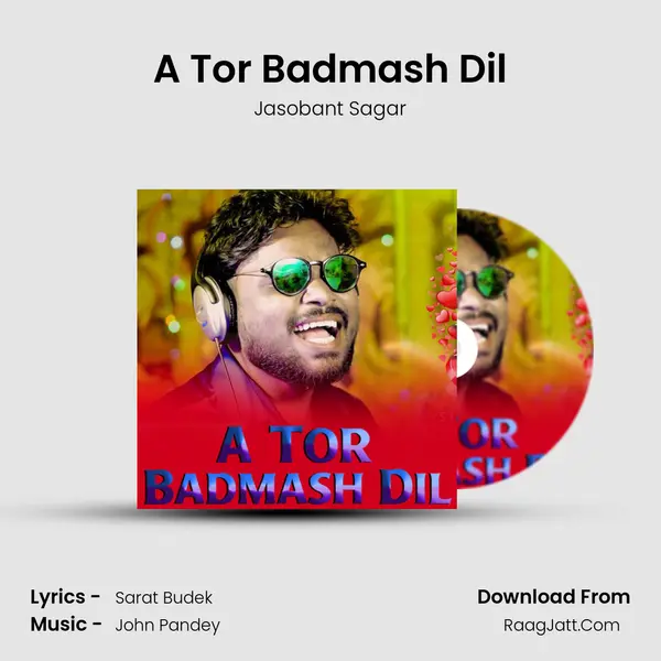 A Tor Badmash Dil - Jasobant Sagar