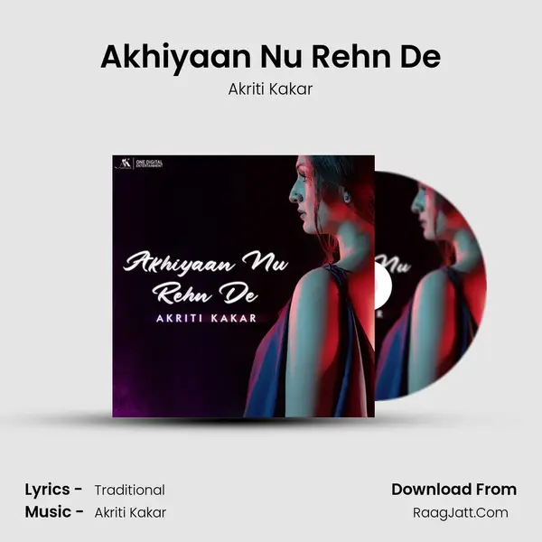 Akhiyaan Nu Rehn De - Akriti Kakar