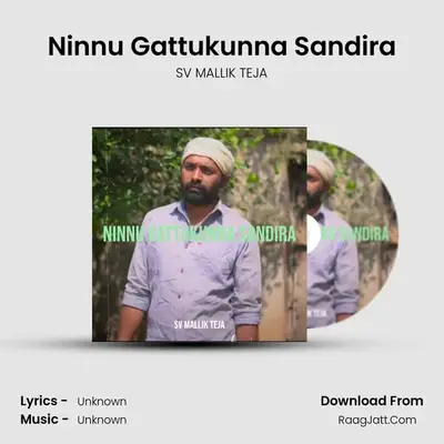 Ninnu Gattukunna Sandira - SV MALLIK TEJA