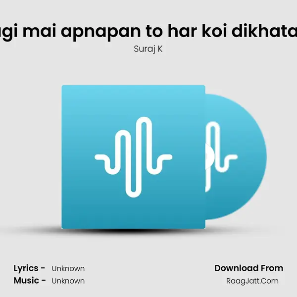 Zindagi mai apnapan to har koi dikhata hai... MP3 Song by Suraj K Cover