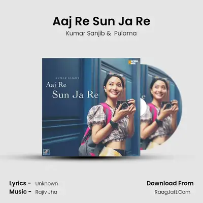 Aaj Re Sun Ja Re mp3 song
