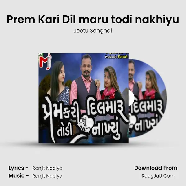 Prem Kari Dil maru todi nakhiyu - Jeetu Senghal