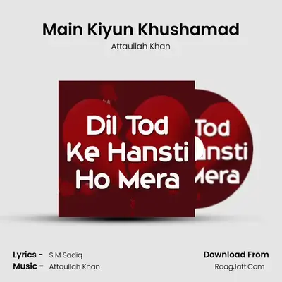Main Kiyun Khushamad MP3 Song by Attaullah Khan Cover