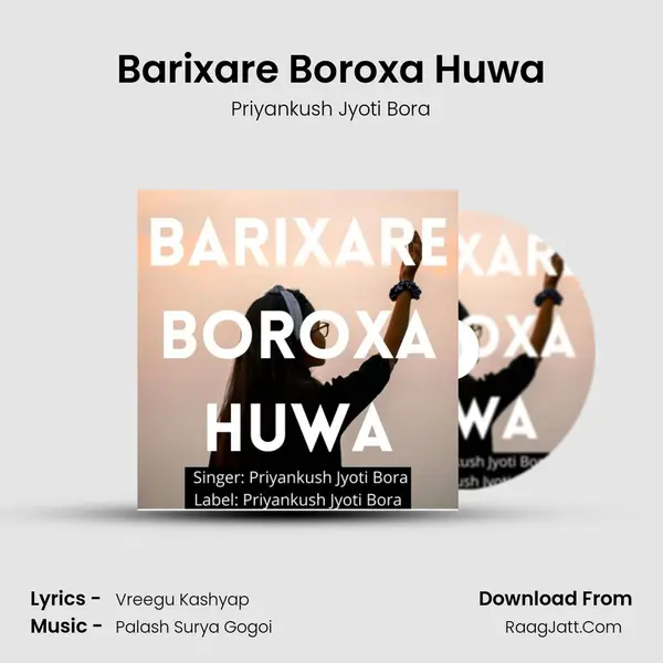 Barixare Boroxa Huwa - Priyankush Jyoti Bora