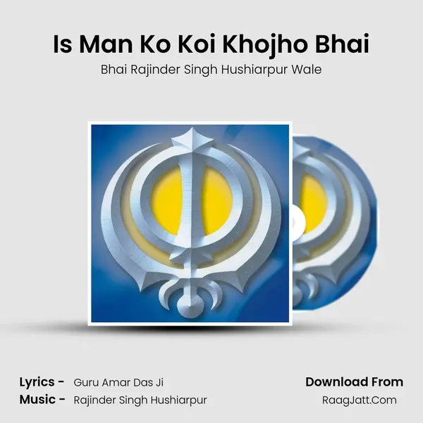 Is Man Ko Koi Khojho Bhai MP3 Song by Bhai Rajinder Singh Hushiarpur Wale Cover