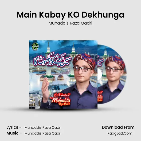 Main Kabay KO Dekhunga - Muhaddis Raza Qadri