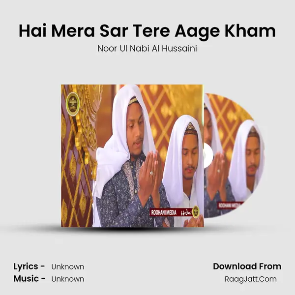 Hai Mera Sar Tere Aage Kham MP3 Song by Noor Ul Nabi Al Hussaini Cover