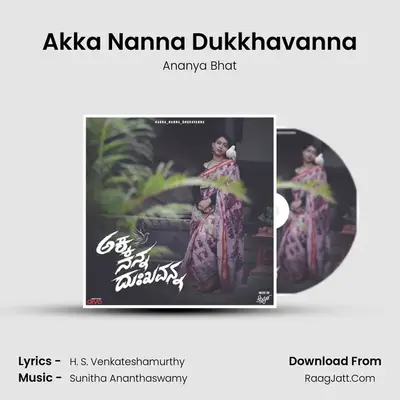 Akka Nanna Dukkhavanna - Ananya Bhat