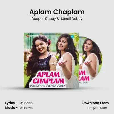 Aplam Chaplam - Sonali And Deepali Dubey - Deepali Dubey