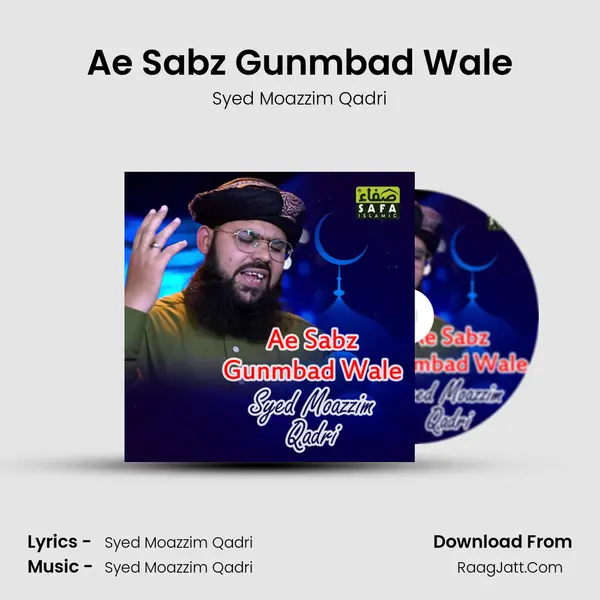 Ae Sabz Gunmbad Wale - Syed Moazzim Qadri