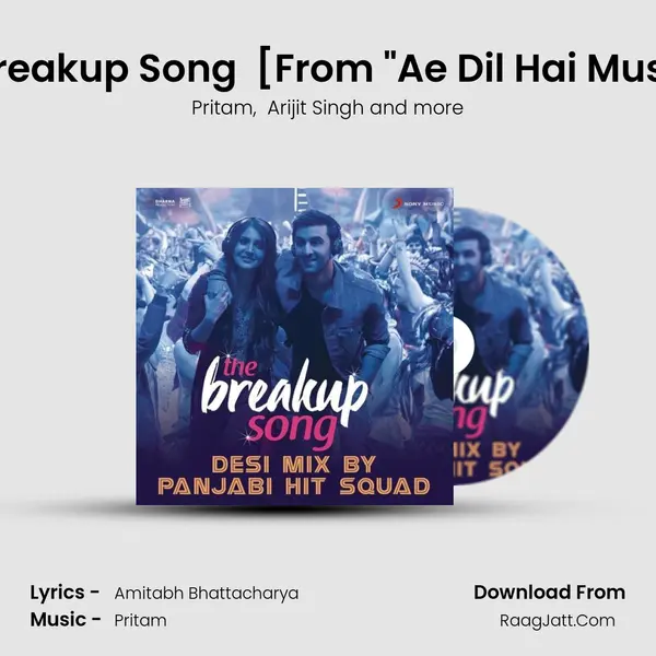 The Breakup Song (Desi Mix By Panjabi Hit Squad) [From Ae Dil Hai Mushkil] mp3 song