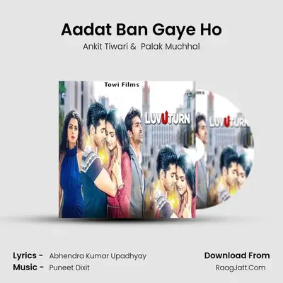 Aadat Ban Gaye Ho mp3 song