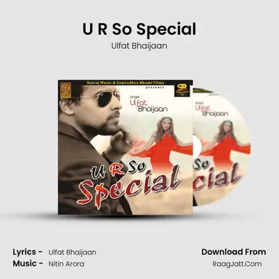 U R So Special - Ulfat Bhaijaan