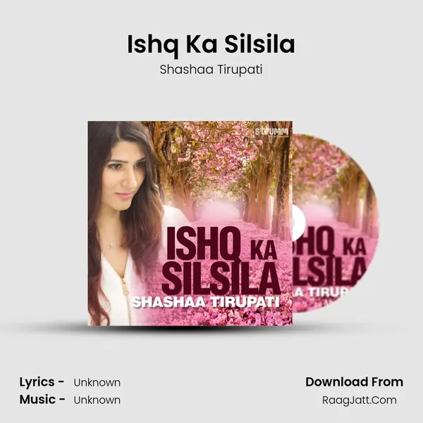 Ishq Ka Silsila MP3 Song by Shashaa Tirupati Cover