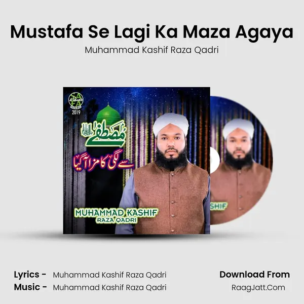 Mustafa Se Lagi Ka Maza Agaya - Muhammad Kashif Raza Qadri