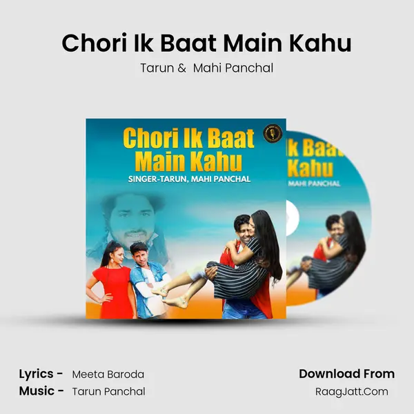 Chori Ik Baat Main Kahu - Tarun