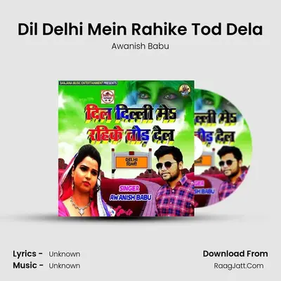 Dil Delhi Mein Rahike Tod Dela MP3 Song by Awanish Babu Cover
