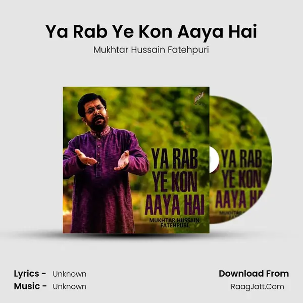 Ya Rab Ye Kon Aaya Hai MP3 Song by Mukhtar Hussain Fatehpuri Cover