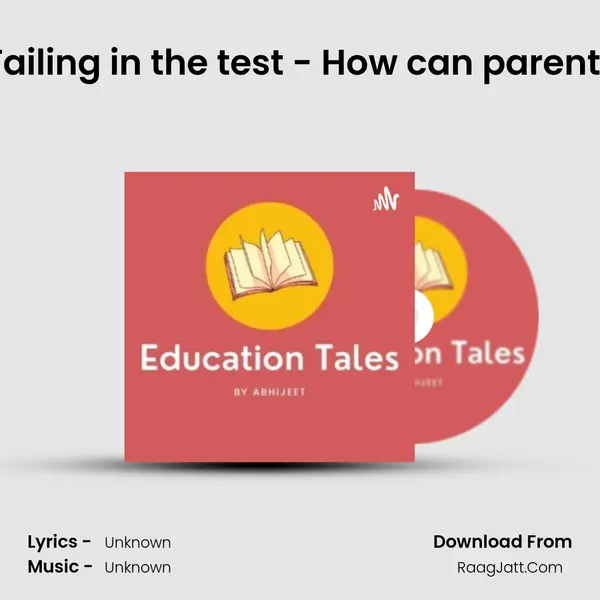 Ep 07: Failing in the test - How can parents help? MP3 Song by  Cover