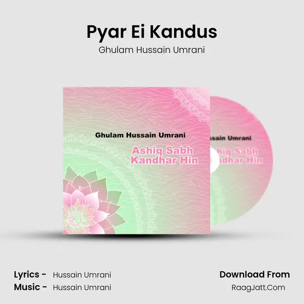 Pyar Ei Kandus MP3 Song by Ghulam Hussain Umrani Cover
