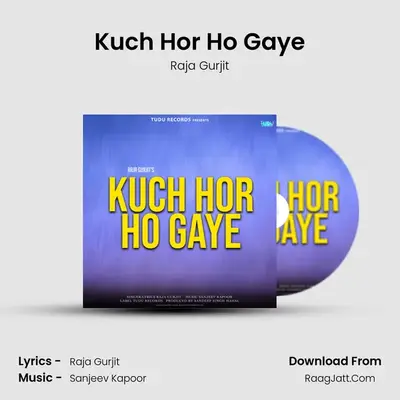 Kuch Hor Ho Gaye - Raja Gurjit