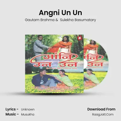 Angni Un Un MP3 Song by Gautam Brahma Cover