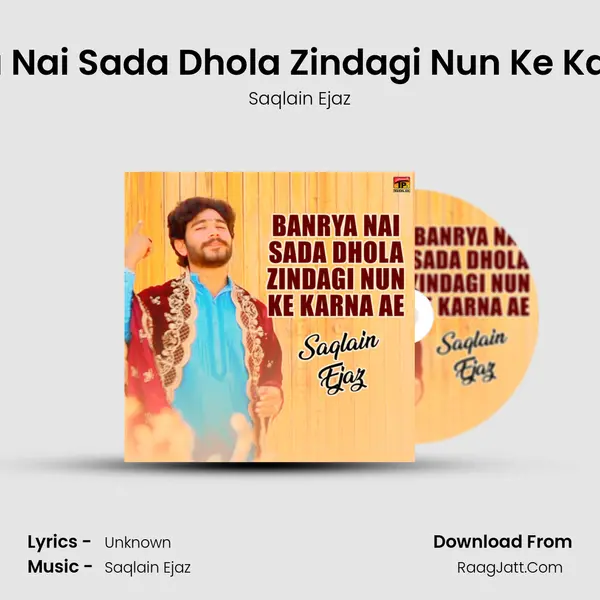 Banrya Nai Sada Dhola Zindagi Nun Ke Karna Ae mp3 song