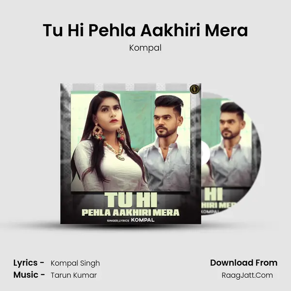Tu Hi Pehla Aakhiri Mera - Kompal